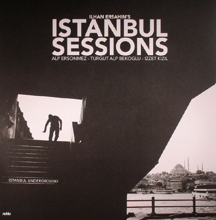 Ilhan Ersahin Istanbul Sessions: Istanbul Underground