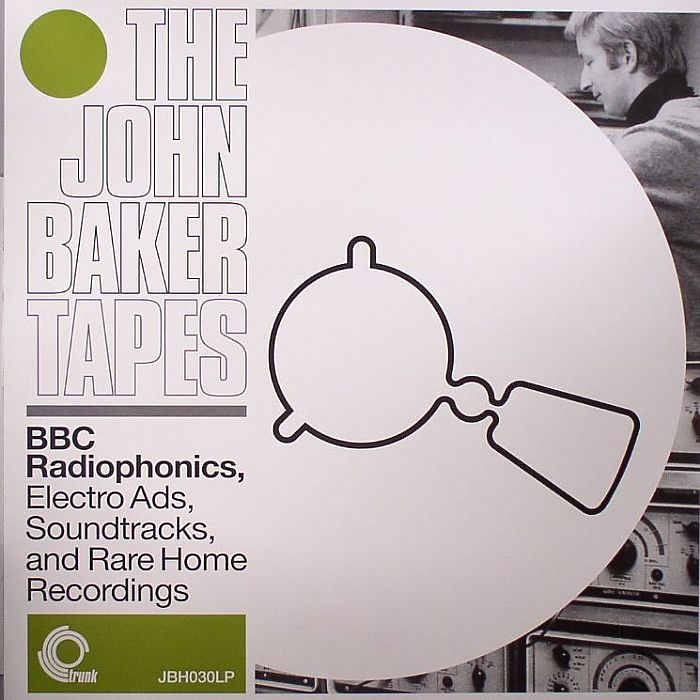 John Baker The John Baker Tapes: BBC Radiophonics Electro Ads Soundtracks and Rare Home Recordings