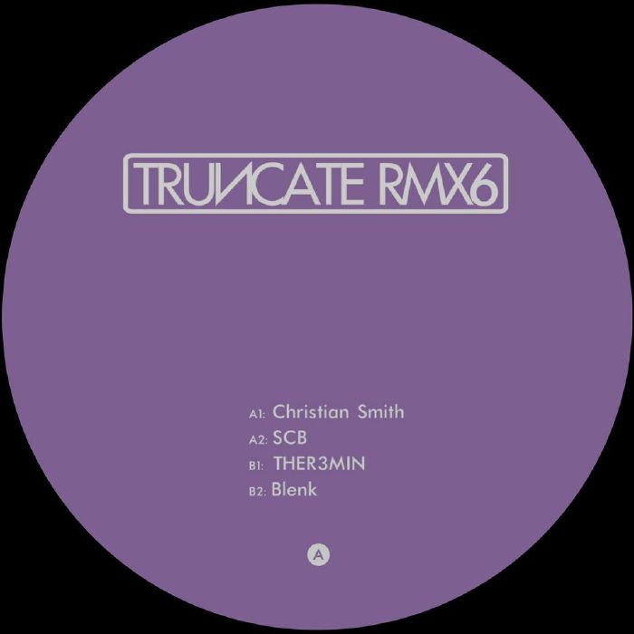 Truncate Remixed Part 6 (Christian Smith, SCB aka Scuba, Blenk, THER3MIN mixes)