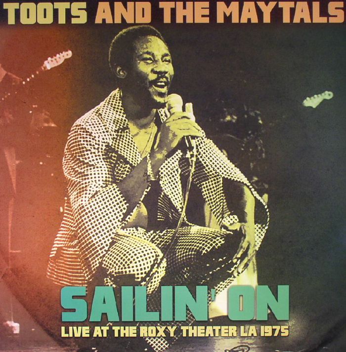 Toots and The Maytals Sailin On: Live At The Roxy Theater LA 1975 (remastered)