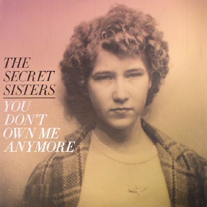 The Secret Sisters You Dont Own Me Anymore