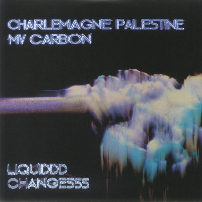 Mv Carbon | Charlemagne Palestine Liquiddd Changesss