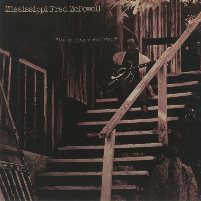 Mississippi Fred Mcdowell I Do Not Play No Rock N Roll