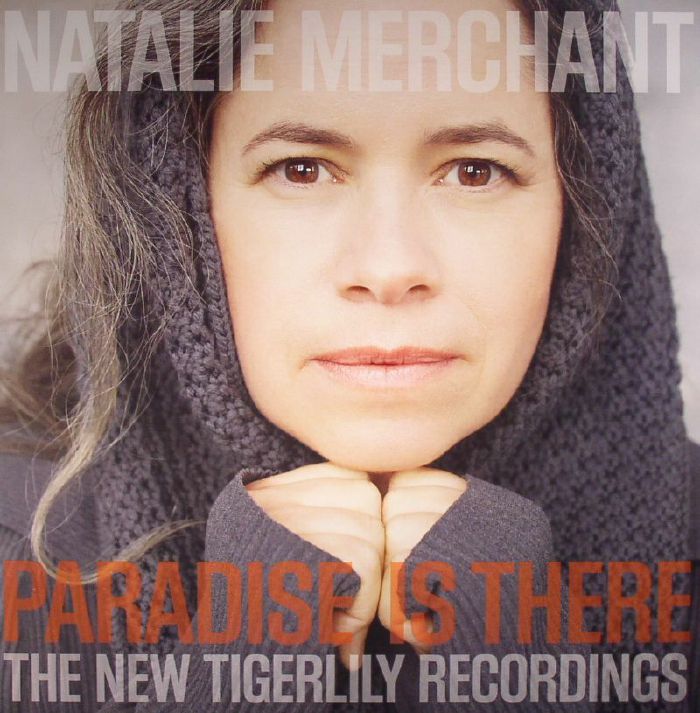 Natalie Merchant Paradise Is There: The New Tigerlily Recordings