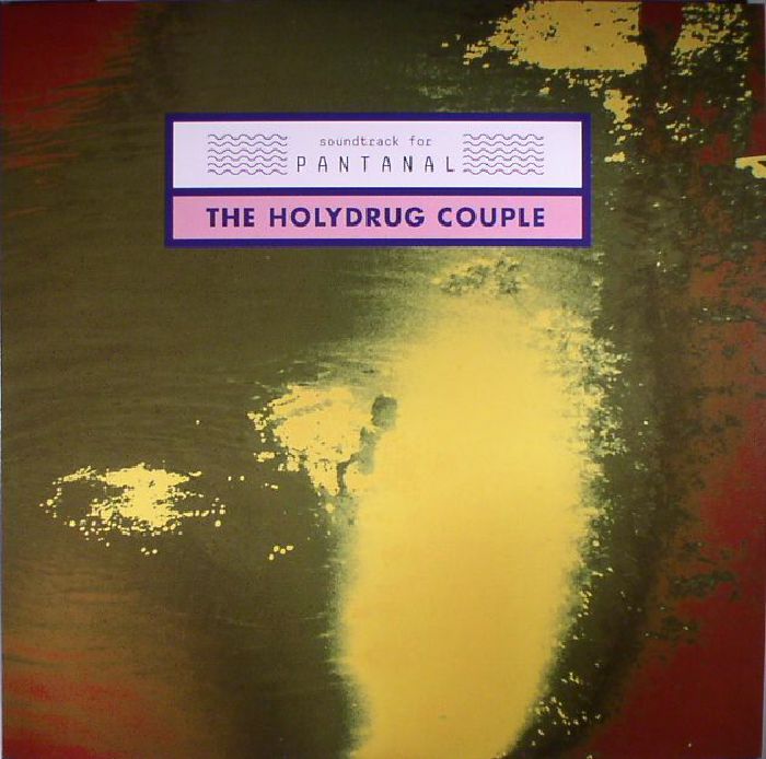 The Holydrug Couple Soundtrack For Pantanal