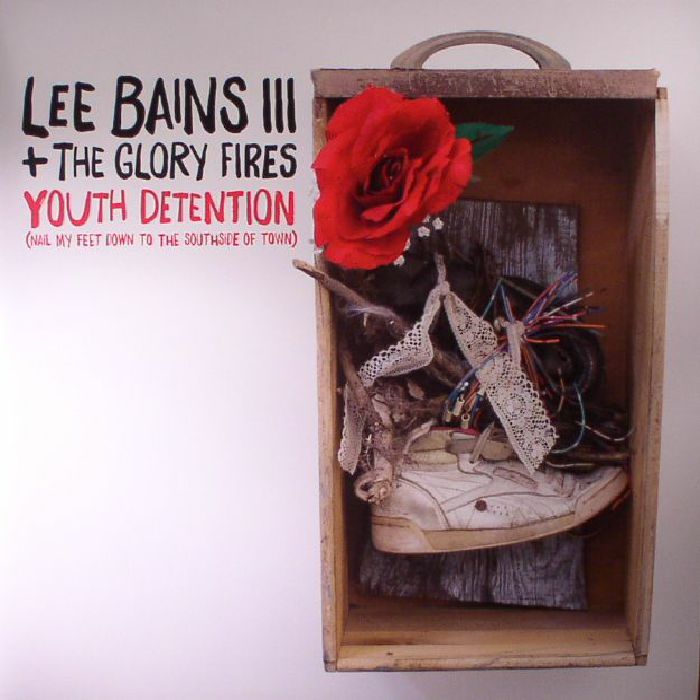Lee Bains Iii and The Glory Fires Youth Detention (Nail My Feet Down To The Southside Of Town)