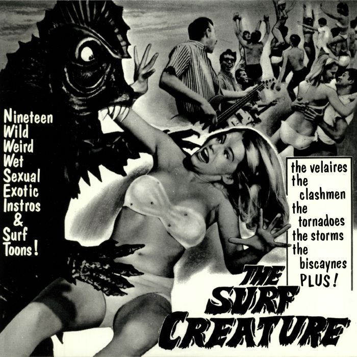 Various Artists The Surf Creature: Nineteen Wild Weird Wet Sexual Exotic Instros and Surf Toons! (reissue)