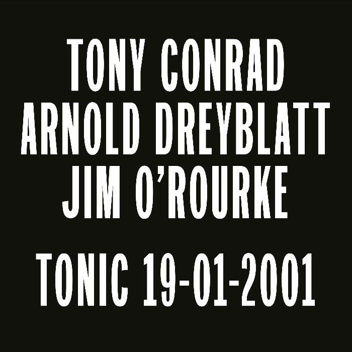 Tony Conrad | Arnold Dreyblatt | Jim Oourke Tonic 19 01 2001