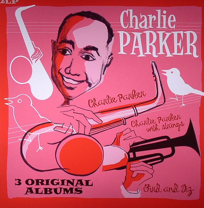 Charlie Parker Bird and Diz/Charlie Parker/Parker With Strings: Three Original Albums