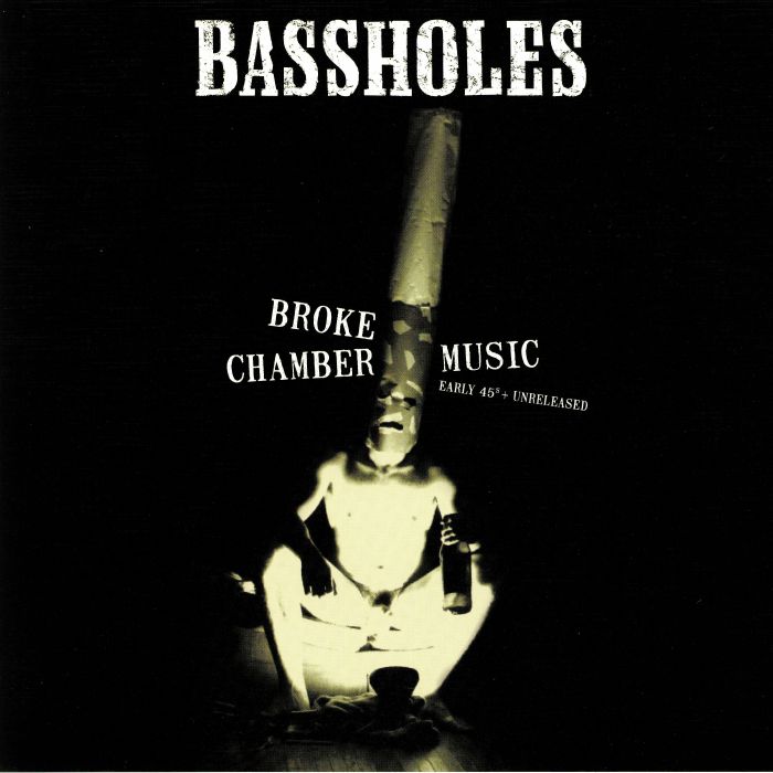 Bassholes Broke Chamber Music: Early 45s and Unreleased