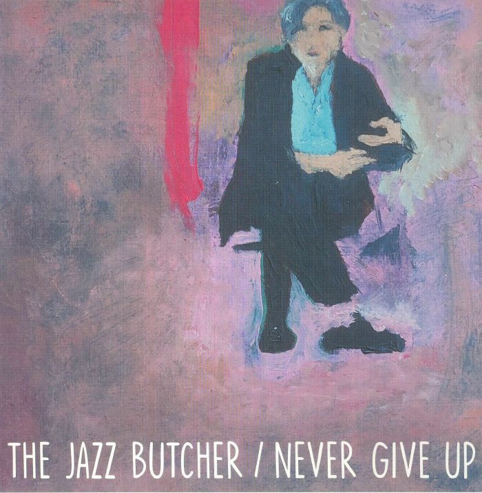 The Jazz Butcher Never Give Up (Glass Version)