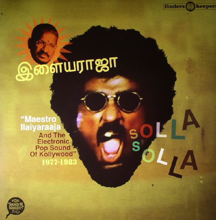 Ilaiyaraaja Solla Solla: Maestro Ilaiyaraaja and The Electronic Pop Sound Of Kollywood 1977 1983 (remastered)