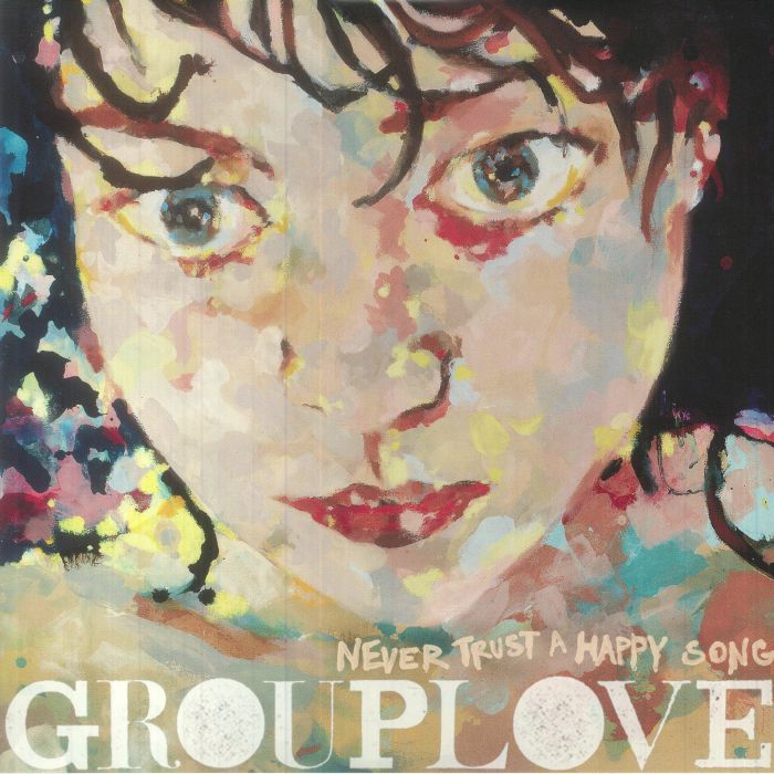 Grouplove Never Trust A Happy Song
