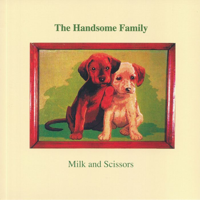 The Handsome Family Milk and Scissors