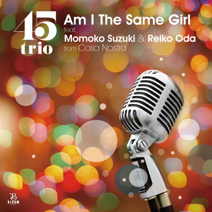 45trio Am I The Same Girl