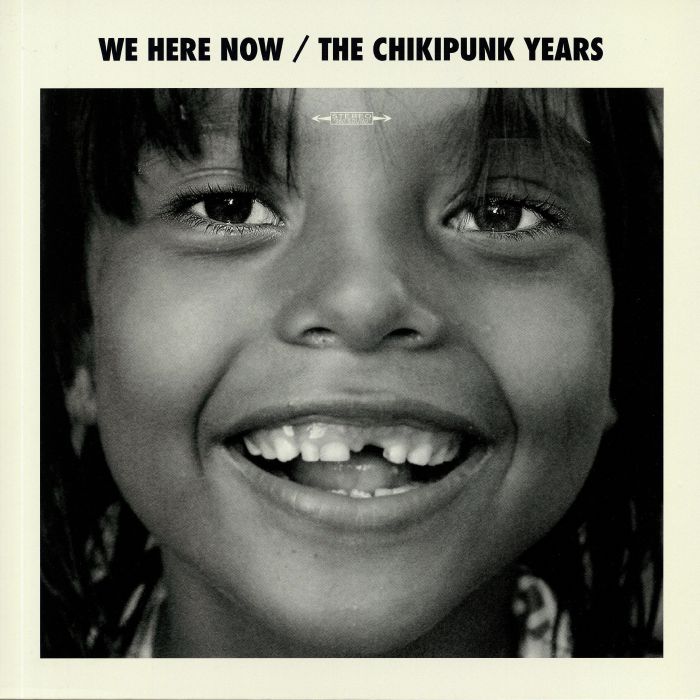 We Are Here Now The Chikipunk Years
