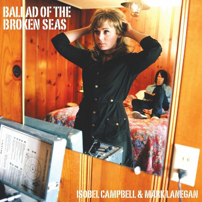 Isobel Campbell and Mark Lanegan Ballad Of The Broken Seas