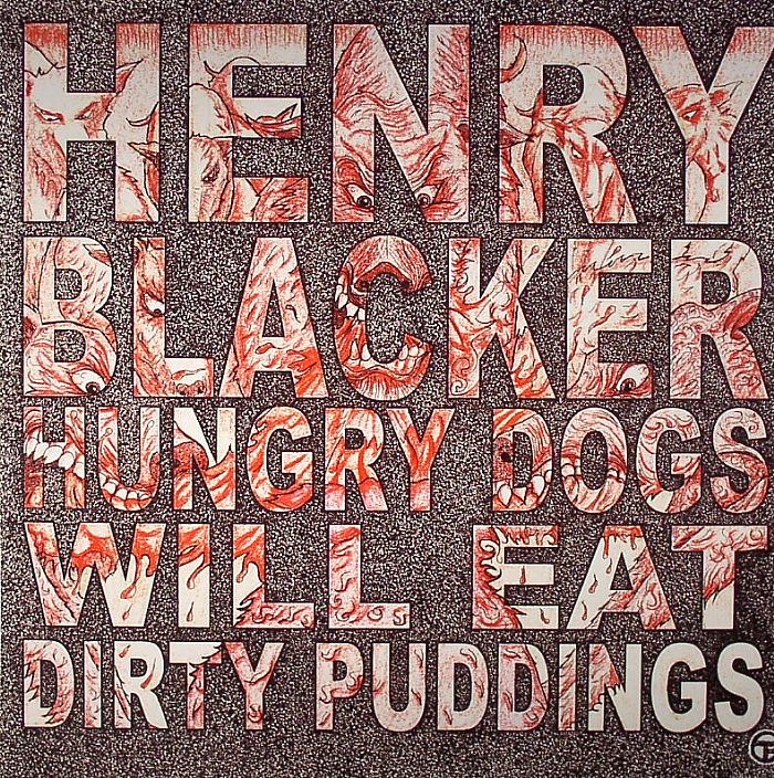 Henry Blacker Hungry Dogs Will Eat Dirty Puddings