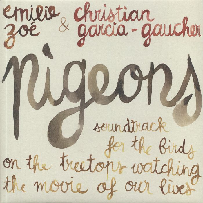 Emilie Zoe | Christian Garcia Gaucher Pigeons: Soundtrack For The Birds On The Treetops Watching The Movie Of Our Lives