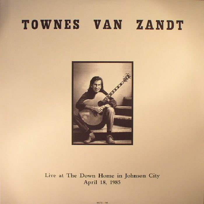 Townes Van Zandt Live At The Down Home In Johnson City: April 18 1985