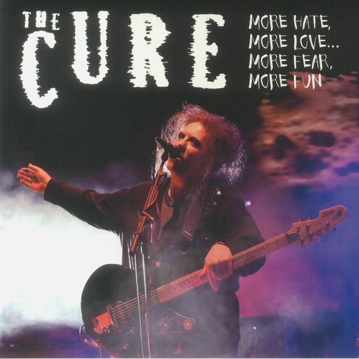 The Cure More Hate More Love More Fear More Fun