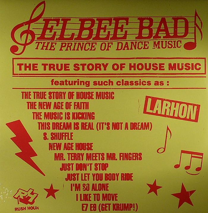 Elbee Bad Aka The Prince Of Dance Music The True Story Of House Music