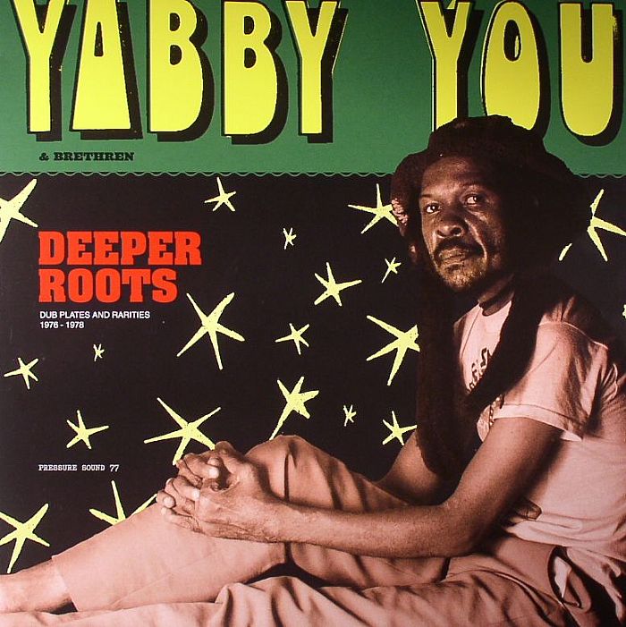Yabby You Deeper Roots: Dub Plates and Rarities 1976 1978