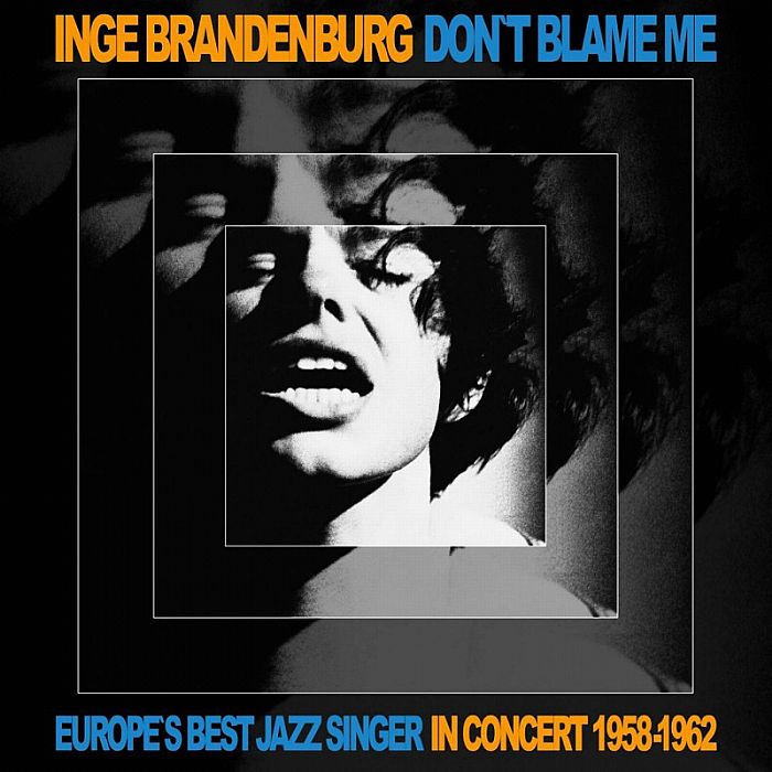 Inge Brandenburg Dont Blame Me: Europes Best Jazz Singer In Concert 1958 1962