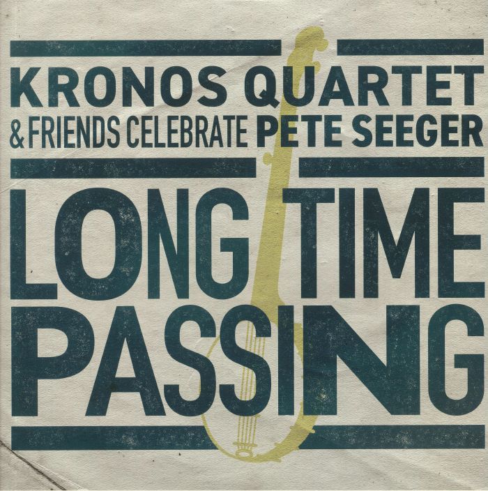 Kronos Quartet Long Time Passing: Kronos Quartet and Friends Celebrate Pete Seeger