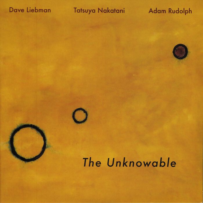 Dave Liebman | Adam Rudolph | Tatsuya Nakatani The Unknowable