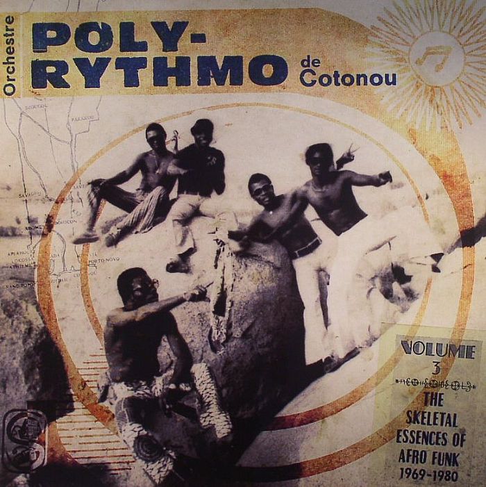 Orchestre Poly Rythmo De Cotonou Volume 3: The Skeletal Essences Of Afro Funk 1969 1980