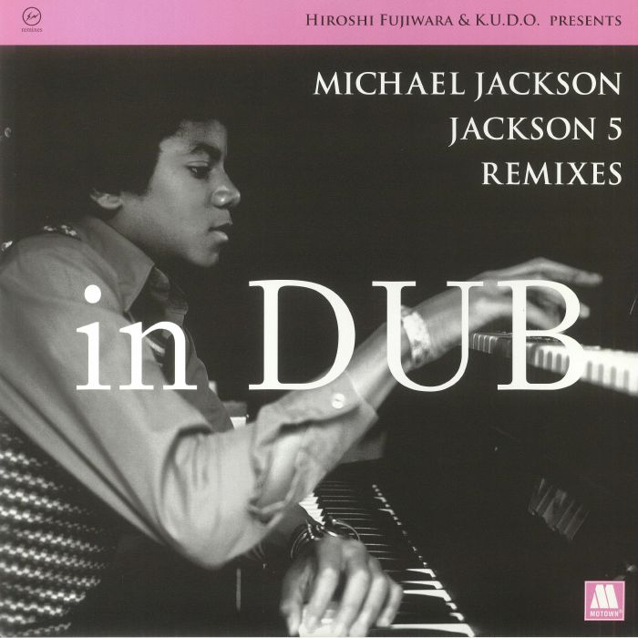 Hiroshi Fujiwara | Kudo | Michael Jackson | Jackson 5 Hiroshi Fujiwara and KUDO presents Michael Jackson/Jackson 5 Remixes In Dub