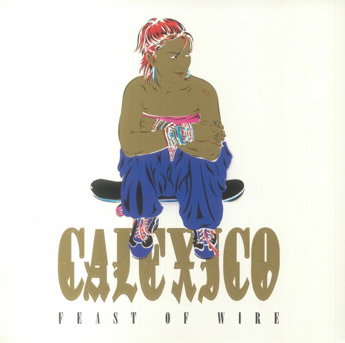 Calexico Feast Of Wire (20th Anniversary Edition)