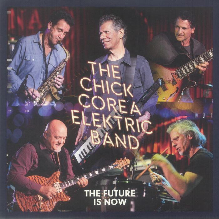 The Chick Corea Elektric Band The Future Is Now