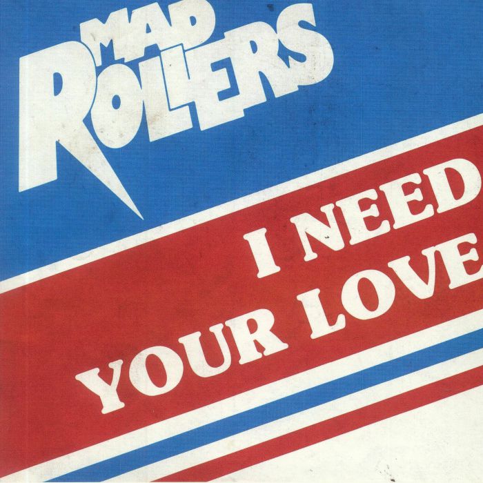 Mad Rollers I Need Your Love