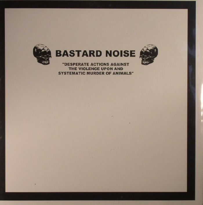 Bastard Noise | Brutalomania Desperate Actions Against The Violence Upon and Systematic Murder Of Animals