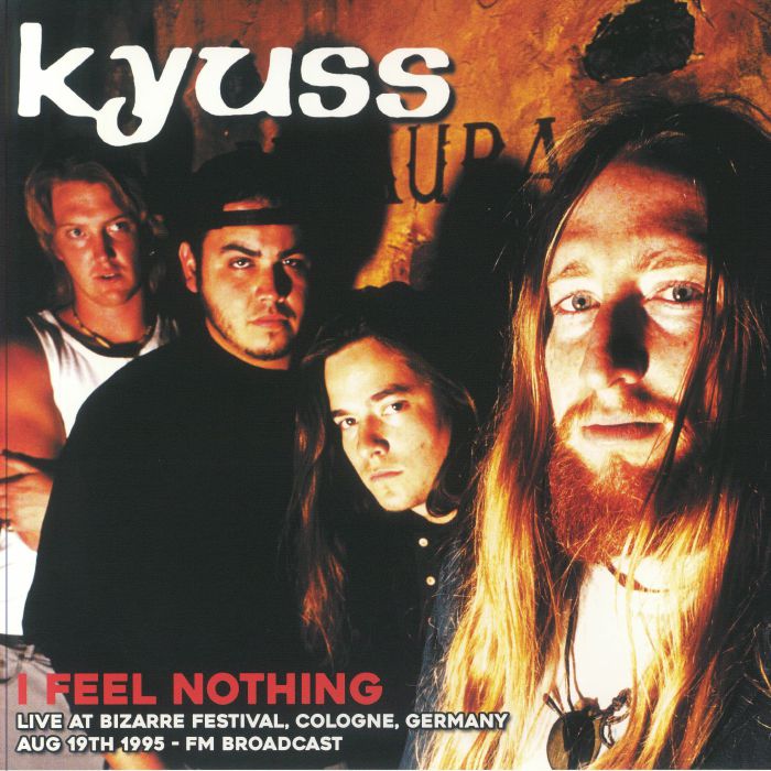 Kyuss I Feel Nothing: Live At Bizarre Festival Cologne Germany Aug 19th 1995