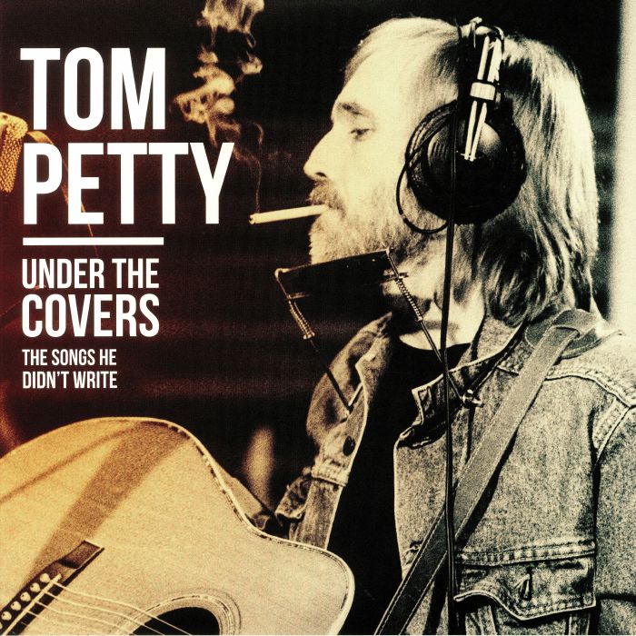 Tom Petty Under The Covers: The Songs He Didnt Write