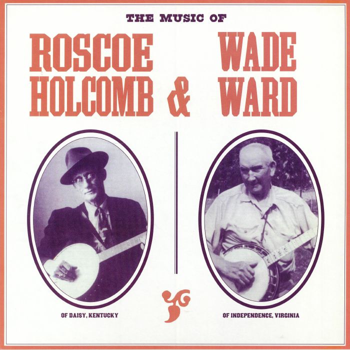 Roscoe Holcomb | Wade Ward The Music Of Roscoe Holcomb & Wade Ward