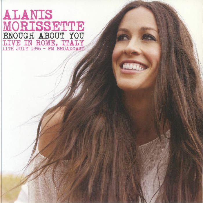 Alanis Morissette Enough About You: Live In Rome Italy 11th July 1996 FM Broadcast