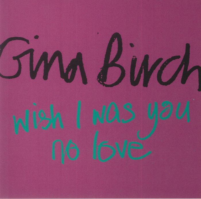 Gina Birch Wish I Was You