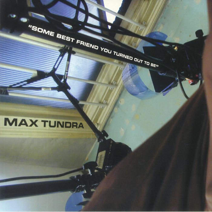 Max Tundra Some Best Friend You Turned Out To Be