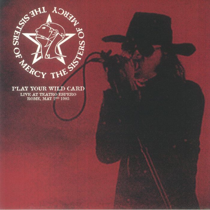 The Sisters Of Mercy Play Your Wild Card: Live At Teatro Espero Rome May 2nd 1985