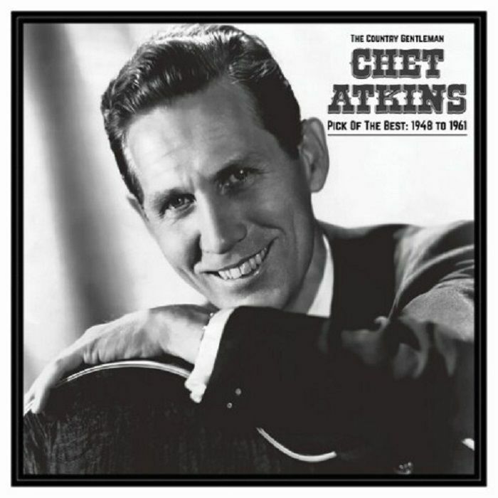 Chet Atkins The Country Gentleman: Pick Of The Best 1946 1961