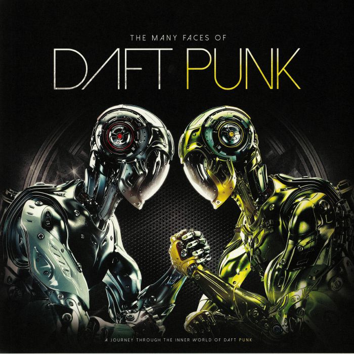 Daft Punk The Many Faces Of Daft Punk: A Journey Through The Inner World Of Daft Punk