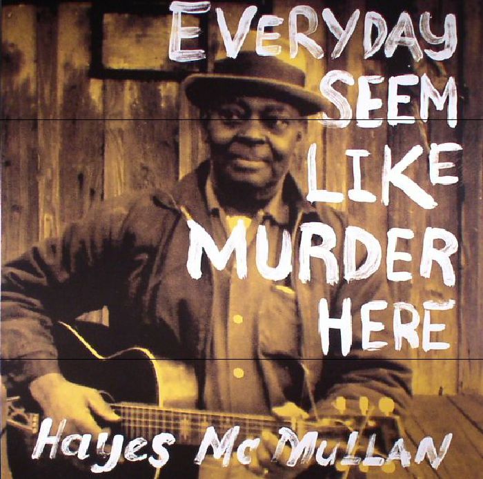 Hayes Mcmullan Everyday Seem Like Murder Here