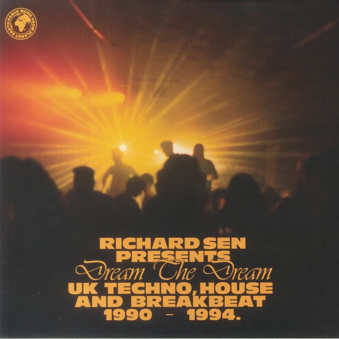 Richard Sen Dream The Dream: UK Techno Breakbeat and House 1990 1994