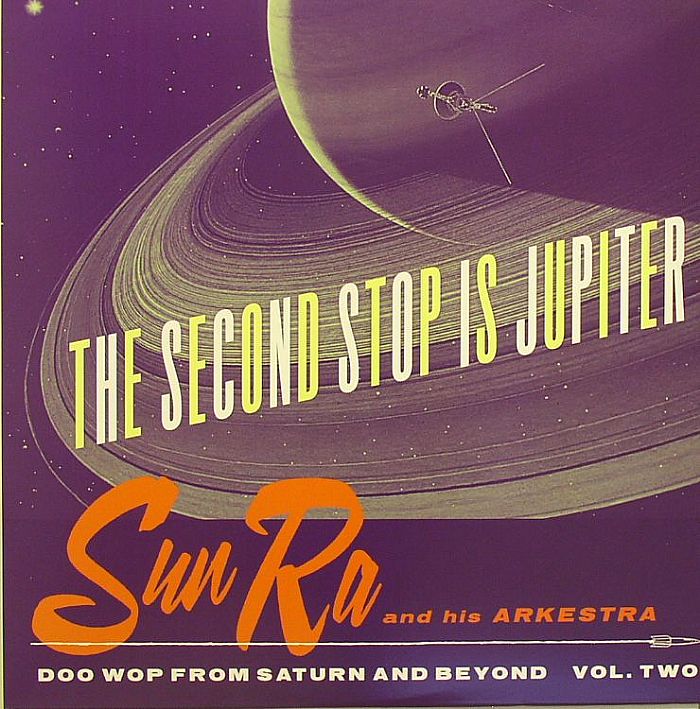 Sun Ra and His Arkestra The Second Stop Is Jupiter: Doo Wop From Saturn and Beyond Vol Two