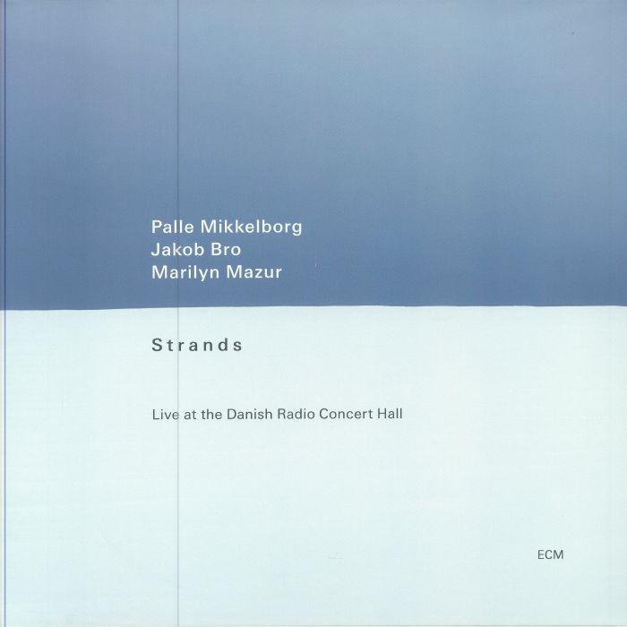 Palle Mikkelborg | Jakob Bro | Marilyn Mazur Strands: Live At The Danish Radio Concert Hall