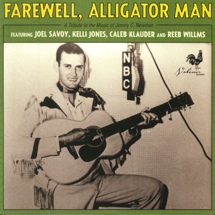 Joel Savoy | Kelli Jones | Caleb Klauder | Reeb Willms Farewell Alligator Man: A Tribute To The Music Of Jimmy C Newman